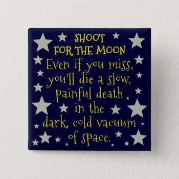 Funny Demotivational Shoot For Moon Outer Space Pinback Button by FunnyTShirtsAndMore at Zazzle
