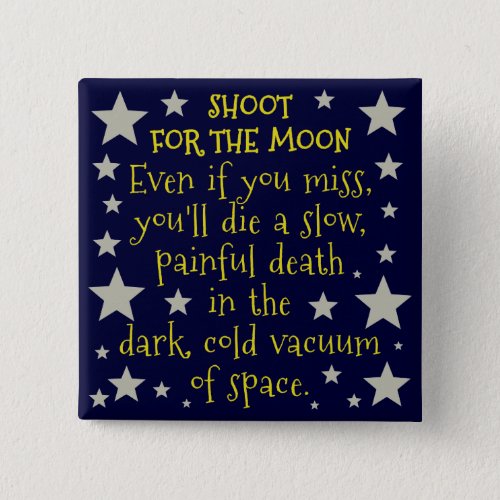 Funny Demotivational Shoot for Moon Outer Space Pinback Button