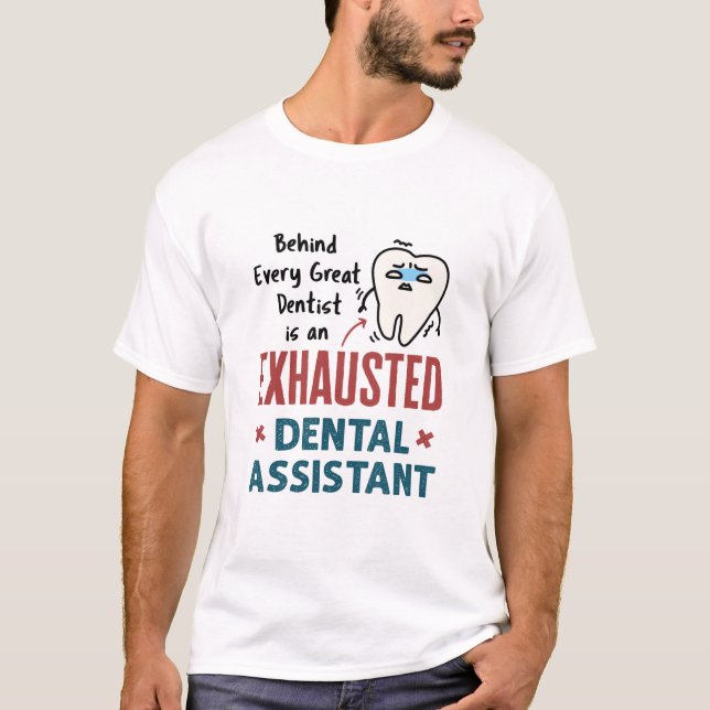 Funny Dental Assistant Exhausted Quote T-Shirt (Front)