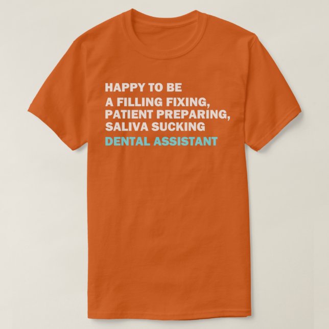 Funny dental assistant quote Happy to be a filling T-Shirt (Design Front)