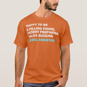 Funny dental assistant quote Happy to be a filling T-Shirt