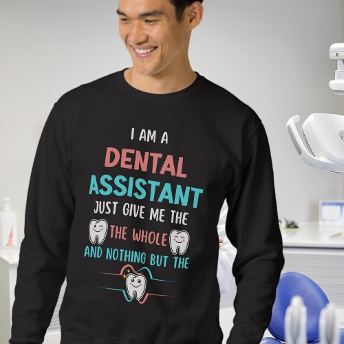 Funny DENTAL ASSISTANT Tell You The Truth Sweatshirt
