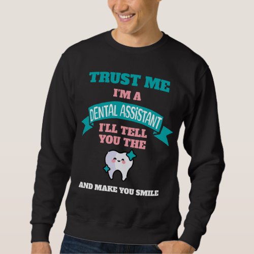 Funny DENTAL ASSISTANT Tell You The Truth Sweatshirt
