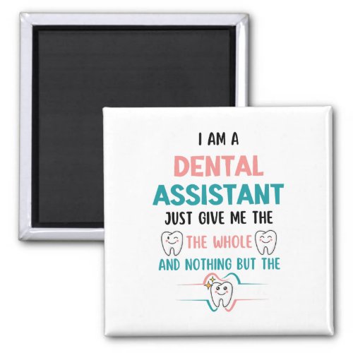 Funny DENTAL ASSISTANT The Whole Tooth Magnet