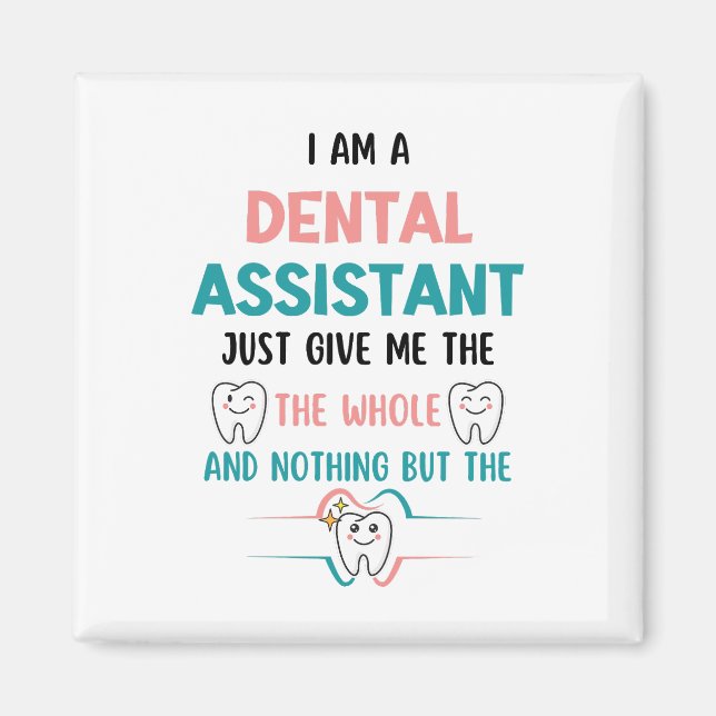 Funny DENTAL ASSISTANT The Whole Tooth Magnet (Front)