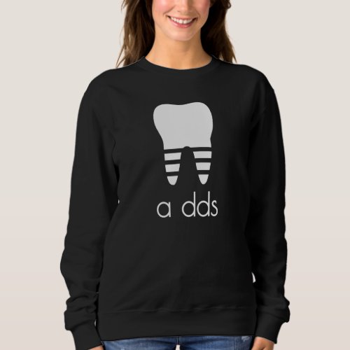 Funny Dentist A Dds Dental Student Grad  Pun Humor Sweatshirt
