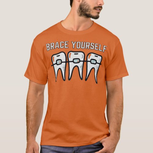 Funny Dentist Design Brace Yourself Putting on bra T_Shirt