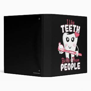 Funny Dentist - Like Teeth Better than People 3 Ring Binder