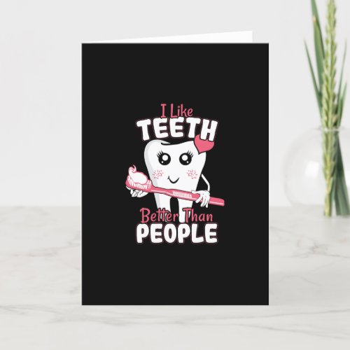 Funny Dentist _ Like Teeth Better than People Card