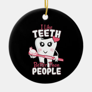Funny Dentist - Like Teeth Better than People Ceramic Ornament