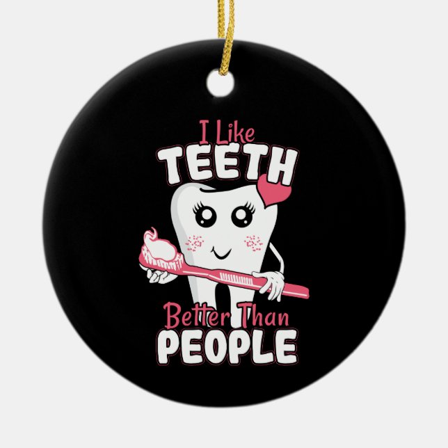 Funny Dentist - Like Teeth Better than People Ceramic Ornament (Front)