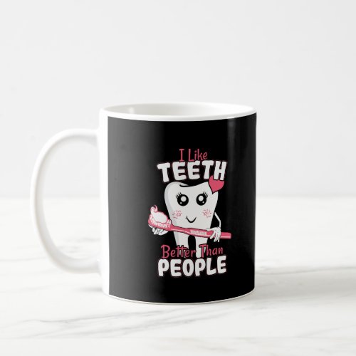 Funny Dentist _ Like Teeth Better than People Coffee Mug