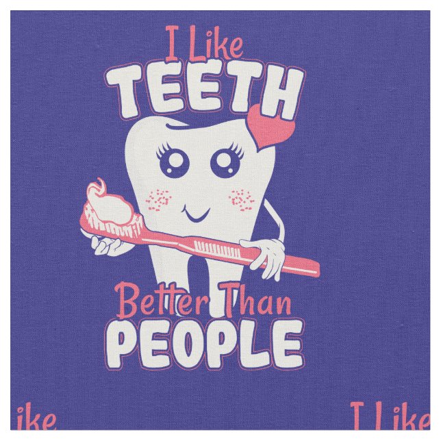 Funny Dentist - Like Teeth Better than People Fabric (Close Up)