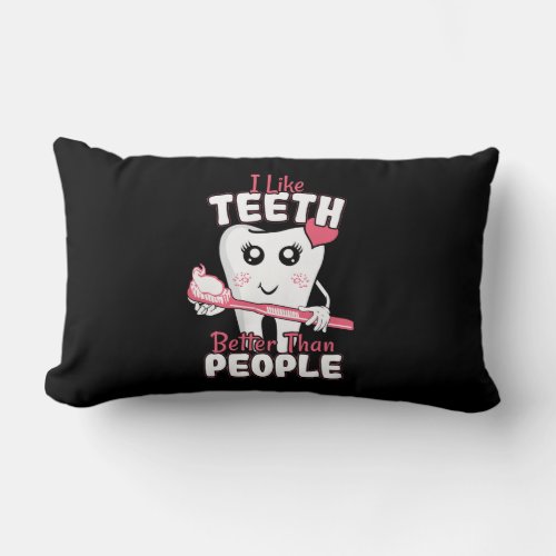 Funny Dentist _ Like Teeth Better than People Lumbar Pillow