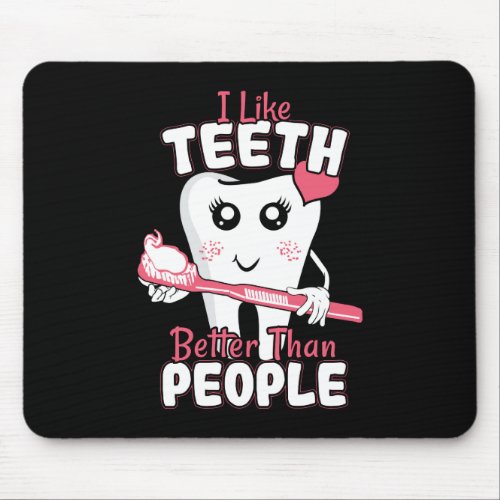 Funny Dentist _ Like Teeth Better than People Mouse Pad
