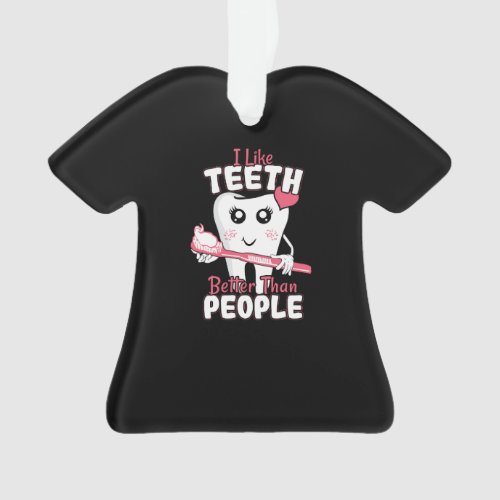 Funny Dentist _ Like Teeth Better than People Ornament