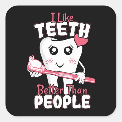 Funny Dentist _ Like Teeth Better than People Square Sticker