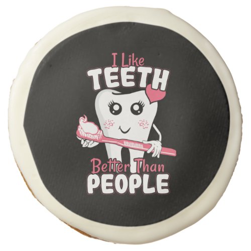 Funny Dentist _ Like Teeth Better than People Sugar Cookie