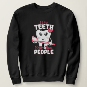 Funny Dentist - Like Teeth Better than People Sweatshirt