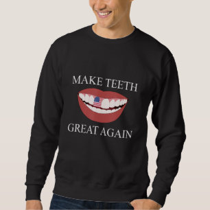 Funny Dentist Make Teeth Great Again Dental Assist Sweatshirt