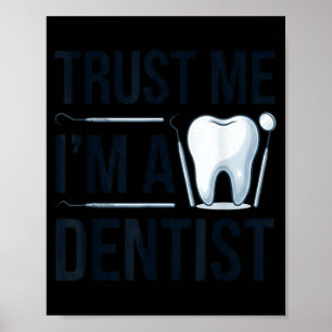 Funny dentist quote trust me im a dentist humor  poster