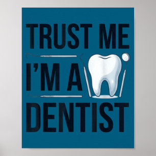 Funny dentist quote trust me im a dentist humor  poster