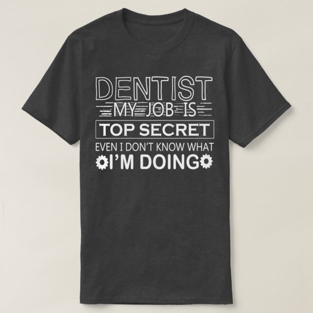 funny dentist quotes humor Dentist My job Is Top S (Design Front)