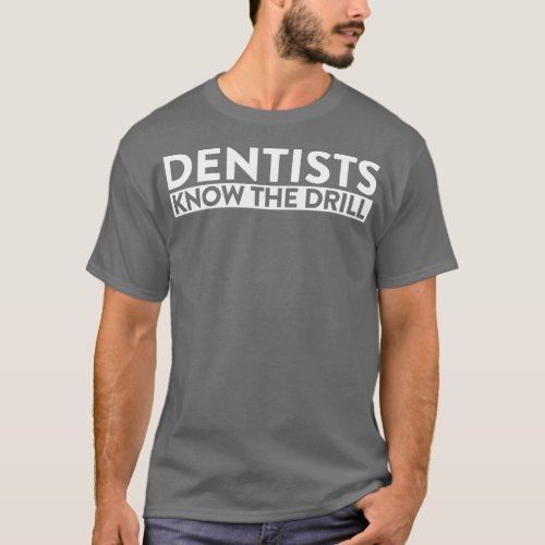 Funny Dentists Know The Drill Humor Quote Dentistr T_Shirt