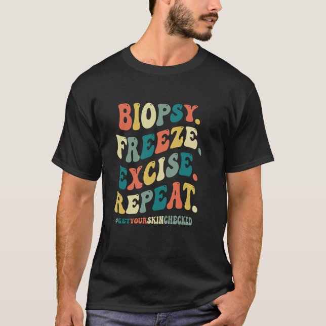 Funny Dermatologist Biopsy Freeze Excise Repeat De T-Shirt (Front)