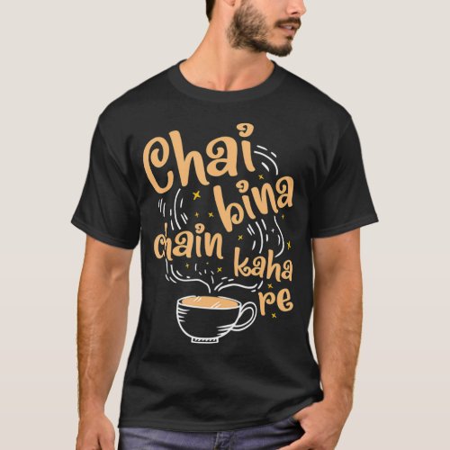 Funny Desi Chai Bina Chain Kaha Re Indian Tea  T_Shirt