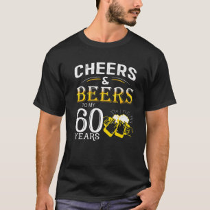 Funny Design Cheers And Beers To My 60 Years Birth T-Shirt