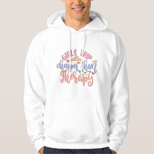 Funny Design Girls Trip Cheaper Than Therapy Hoodie