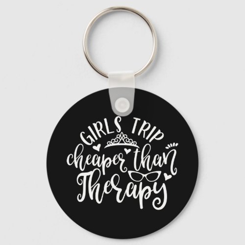 Funny Design Girls Trip Cheaper Than Therapy Keychain