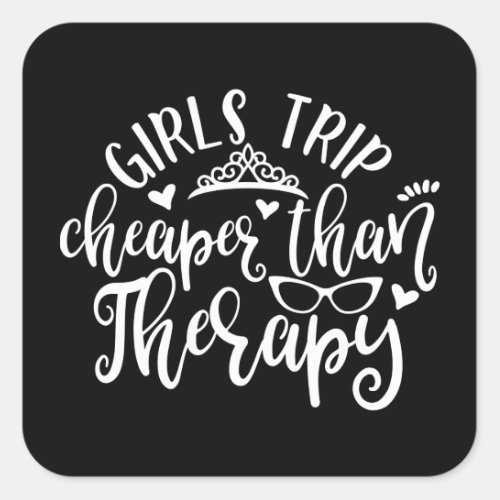 Funny Design Girls Trip Cheaper Than Therapy Square Sticker