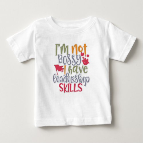 Funny Design Iâm Not Bossy I Have Leadership Skill Baby T_Shirt