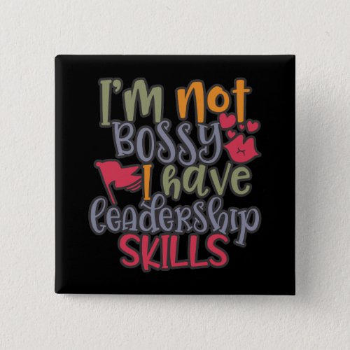 Funny Design Iâm Not Bossy I Have Leadership Skill Button