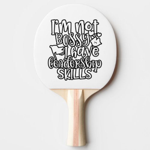 Funny Design Im Not Bossy I Have Leadership Skill Ping Pong Paddle