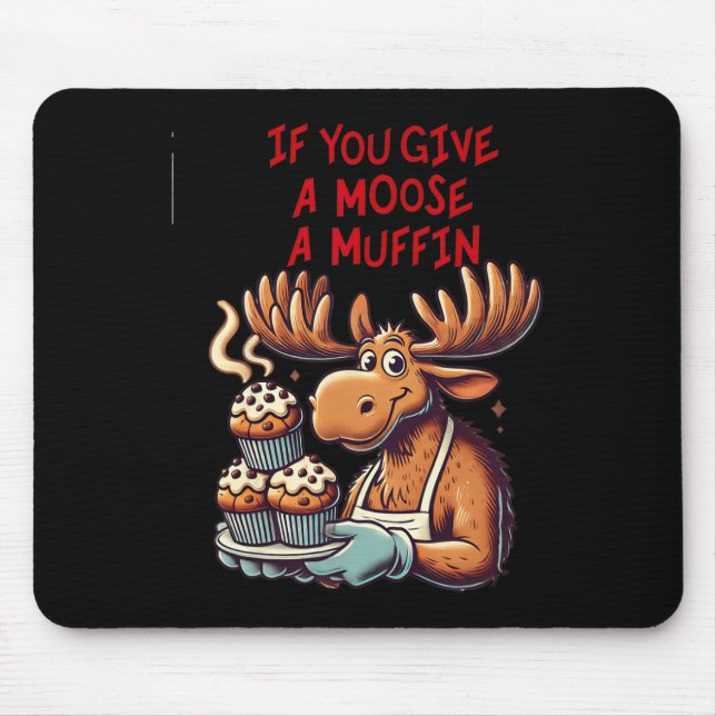 Funny Design If You Give A Moose A Muffin For Men  Mouse Pad (Front)