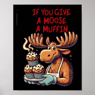 Funny Design If You Give A Moose A Muffin For Men  Poster