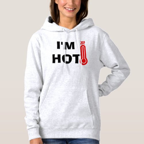 Funny Design Im Hot Hoodie