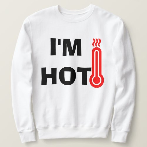 Funny Design Im Hot Sweatshirt