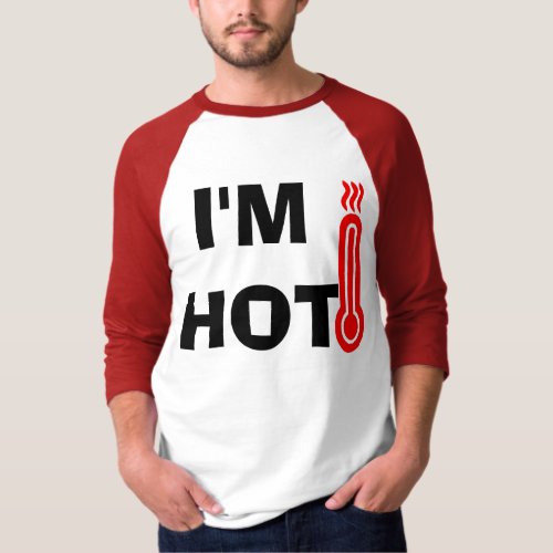 Funny Design Im Hot T_Shirt