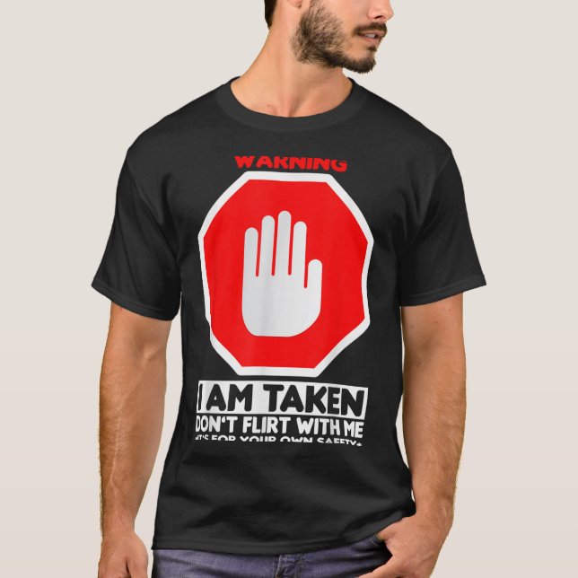 Funny Design I'm Taken For Men - Don't Flirt With  T-Shirt (Front)