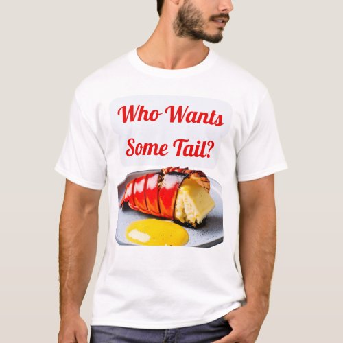 Funny Design Who Wants Some Tail T_Shirt