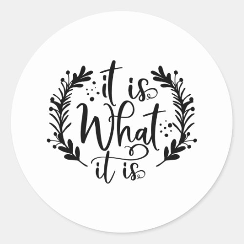 Funny Design With A Saying It Is What It Is Classic Round Sticker