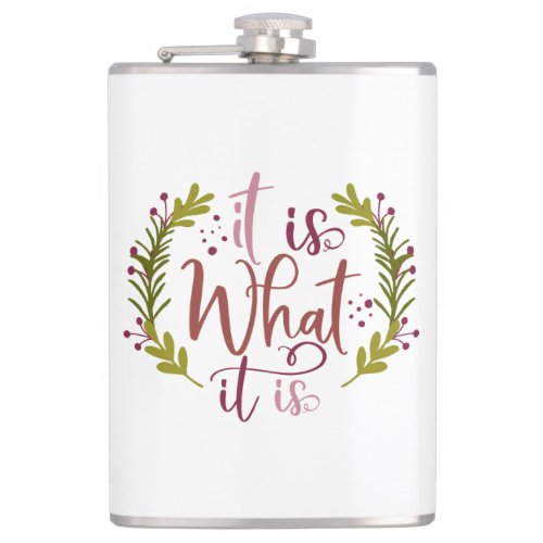 Funny Design With A Saying It Is What It Is Flask