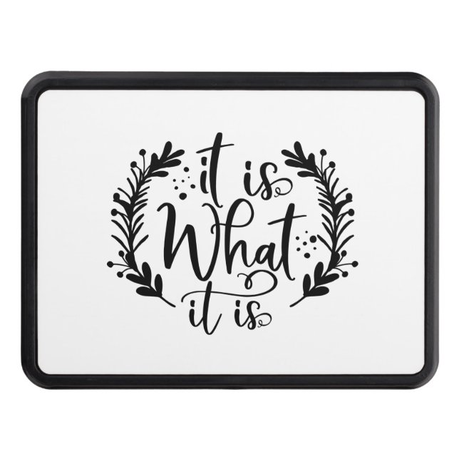 Funny Design With A Saying It Is What It Is Hitch Cover (Front)