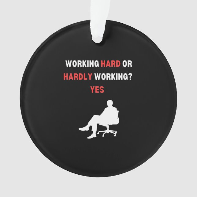 Funny Design Working Hard Or Hardly Working Yes Es Ornament (Front)