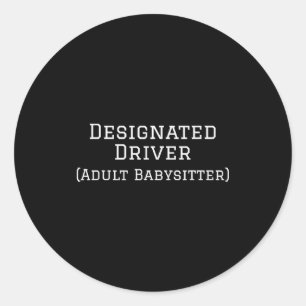 Funny Designated Driver Wedding New Years Babysitt Classic Round Sticker