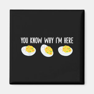 Funny Deviled Eggs You Know Why I'm Here Tee Uni-a Magnet